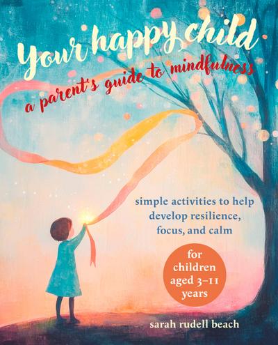 Your Happy Child: A Parent’s Guide to Mindfulness