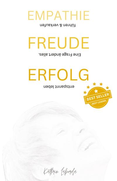 EMPATHIE FREUDE ERFOLG - EINE FRAGE ÄNDERT ALLES