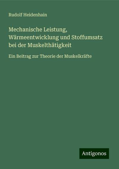 Heidenhain, R: Mechanische Leistung, Wärmeentwicklung und St
