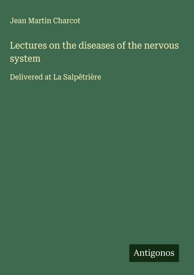 Lectures on the diseases of the nervous system