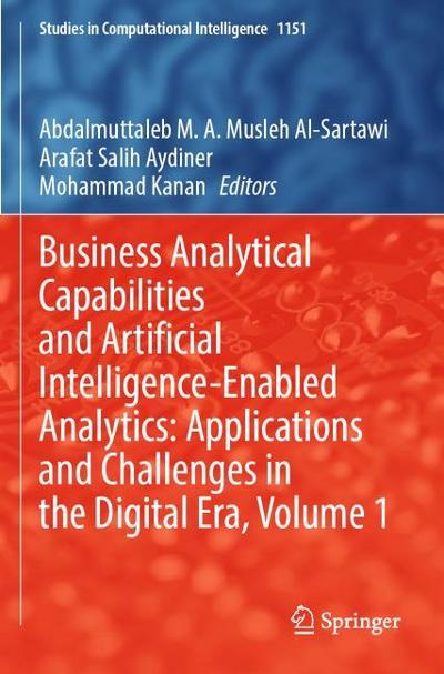 Business Analytical Capabilities and Artificial Intelligence-Enabled Analytics: Applications and Challenges in the Digital Era, Volume 1