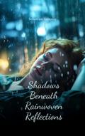 Shadows Beneath Rainwoven Reflections