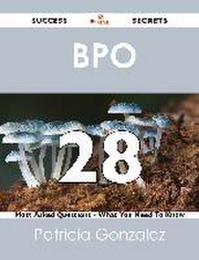 BPO  28 Success Secrets - 28 Most Asked Questions On  BPO  - What You Need To Know