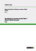 The Relation to Oneself and the Other - Ethics in Michel Foucault