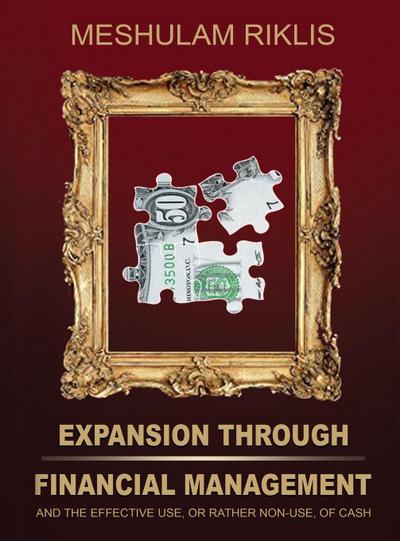 Expansion through Financial Management and the effective use, or rather non-use, of cash.