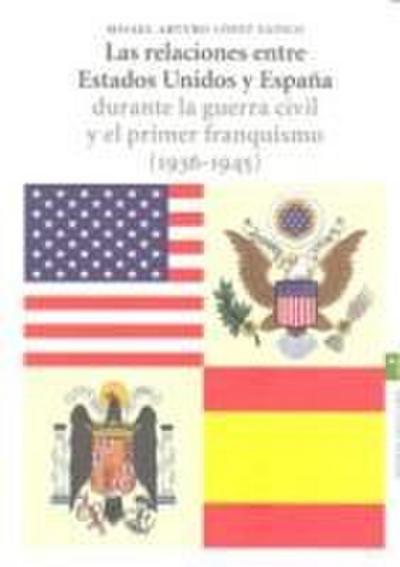 Las relaciones entre Estados Unidos y España durante la Guerra Civil y el primer franquismo (1936-1945)