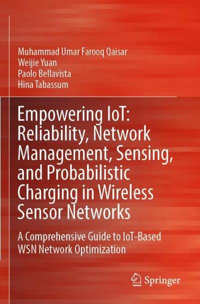 Empowering IoT: Reliability, Network Management, Sensing, and Probabilistic Charging in Wireless Sensor Networks