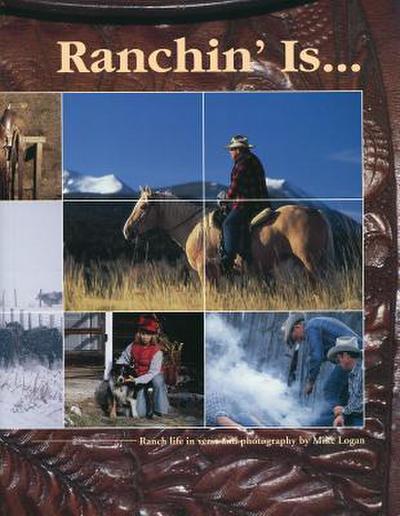 Ranchin’ Is...: Ranch Life in Verse and Photography
