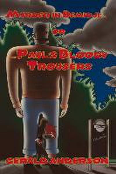 Murder in Bemidji...Or...Paul’s Bloody Trousers: Volume 4
