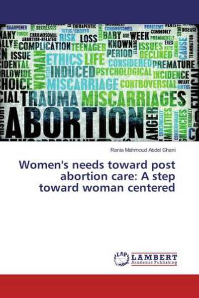 Women’s needs toward post abortion care: A step toward woman centered
