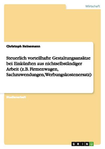 Steuerlich vorteilhafte Gestaltungsansätze bei Einkünften aus nichtselbständiger Arbeit (z.B. Firmenwagen, Sachzuwendungen, Werbungskostenersatz)