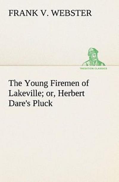 The Young Firemen of Lakeville or, Herbert Dare’s Pluck