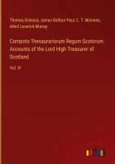 Compota Thesaurariorum Regum Scotorum. Accounts of the Lord High Treasurer of Scotland