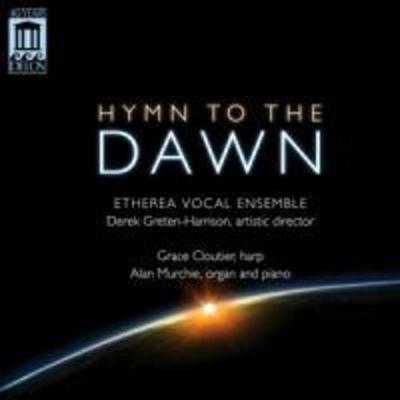 Greten-Harrison/Etherea Vocal Ensemble: Hymn to the Dawn