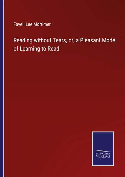 Reading without Tears, or, a Pleasant Mode of Learning to Read