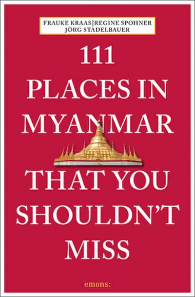 111 Places in Myanmar That You Shouldn’t Miss