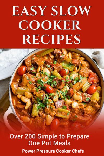 Easy Slow Cooker Recipes: Over 200 Simple to Prepare One Pot Meals