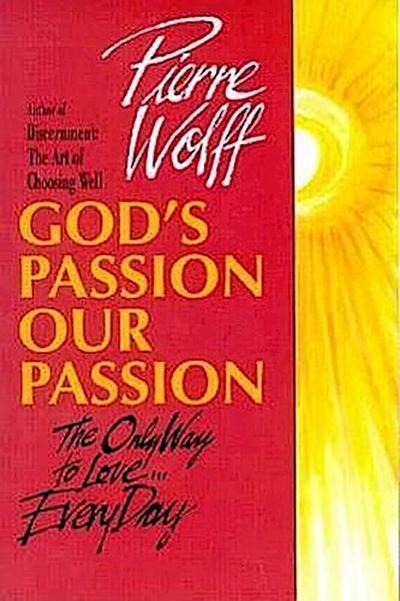 God’s Passion, Our Passion: The Only Way to Love-- Every Day