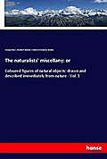 The naturalists’ miscellany: or