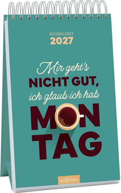 Wochenkalender Mir geht's nicht gut, ich glaub ich hab Montag 2027 