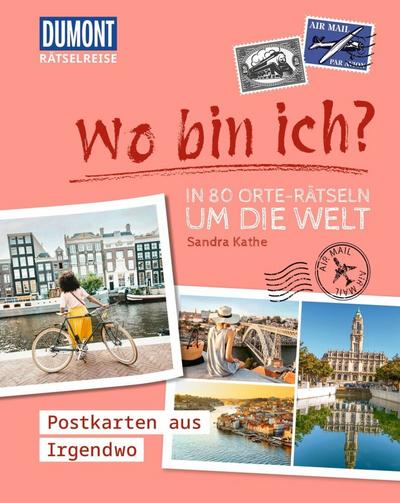 Rätselreise: Wo bin ich? - In 80 Orte-Rätseln um die Welt