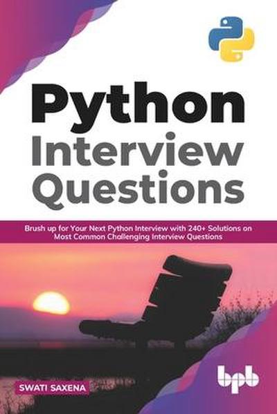 Python Interview Questions: Brush up for your next Python interview with 240+ solutions on most common challenging interview questions (English Edition)