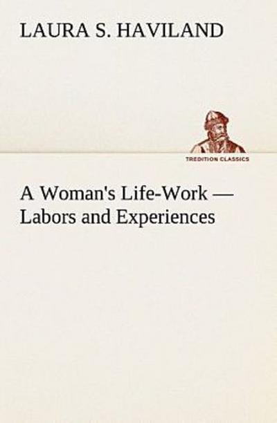 A Woman’s Life-Work - Labors and Experiences