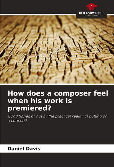 How does a composer feel when his work is premiered?