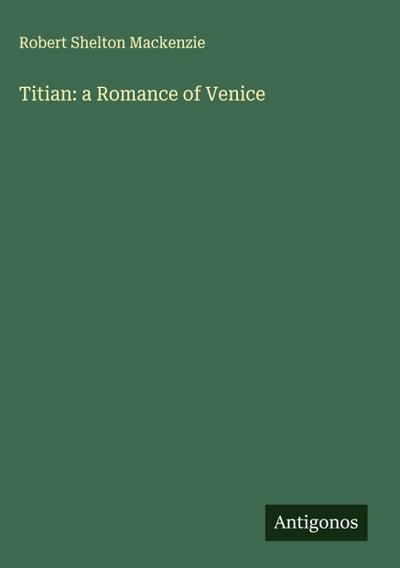 Titian: a Romance of Venice
