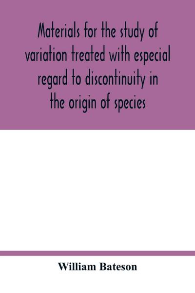 Materials for the study of variation treated with especial regard to discontinuity in the origin of species