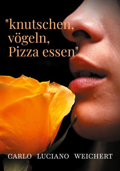 "knutschen, vögeln, Pizza essen"