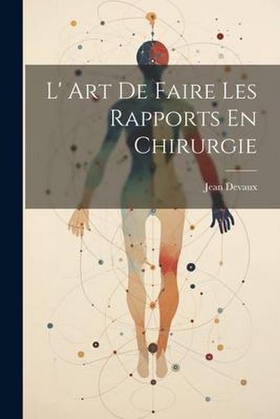 L’ Art De Faire Les Rapports En Chirurgie