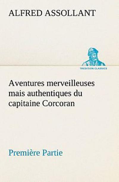 Aventures merveilleuses mais authentiques du capitaine Corcoran, Première Partie