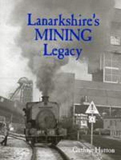 Lanarkshire’s Mining Legacy