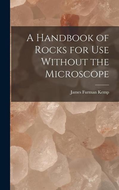 A Handbook of Rocks for Use Without the Microscope