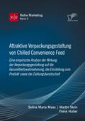 Attraktive Verpackungsgestaltung von Chilled Convenience Food: Eine empirische Analyse der Wirkung der Verpackungsgestaltung auf dieGesundheitswahrnehmung, die Einstellung zum Produkt sowie die Zahlungsbereitschaft