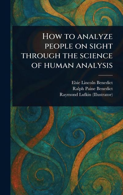 How to Analyze People on Sight Through the Science of Human Analysis
