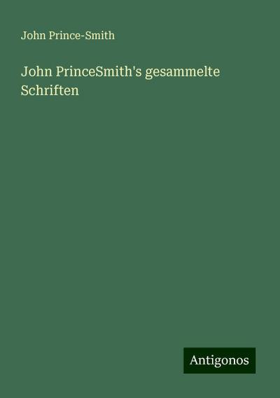 Prince-Smith, J: John PrinceSmith’s gesammelte Schriften