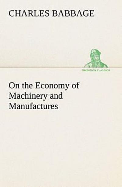 On the Economy of Machinery and Manufactures