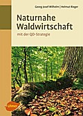 Naturnahe Waldwirtschaft - mit der QD-Strategie: Eine Strategie für den qualitätsgeleiteten und schonenden Gebrauch des Waldes unter Achtung der gesamten Lebewelt