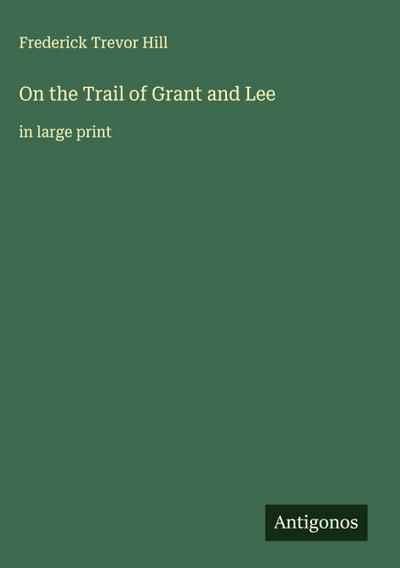 On the Trail of Grant and Lee