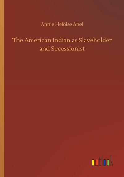 The American Indian as Slaveholder and Secessionist