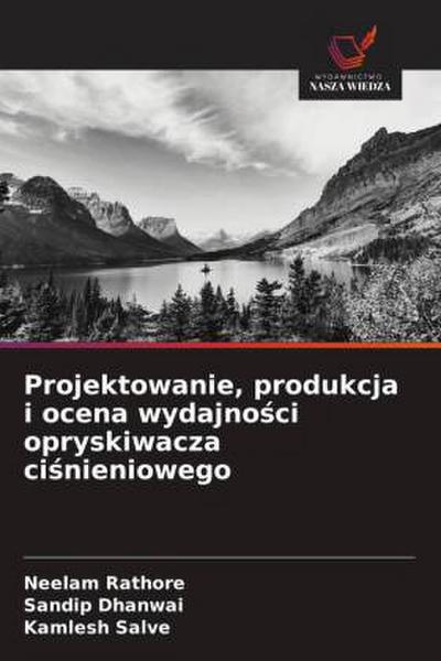 Projektowanie, produkcja i ocena wydajno¿ci opryskiwacza ci¿nieniowego
