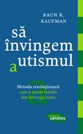 Să învingem autismul. Metoda revoluționară care a ajutat familii din întreaga lume