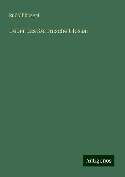 Koegel, R: Ueber das Keronische Glossar