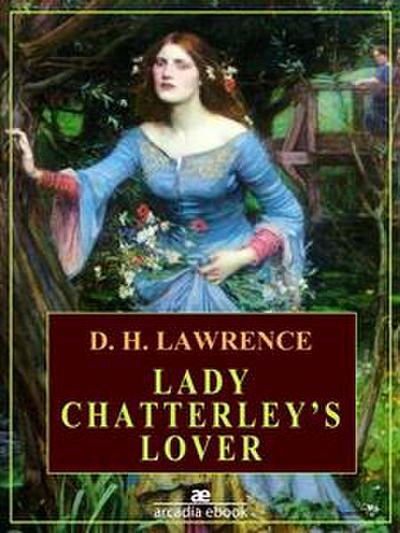 Lady Chatterley’s Lover (Arcadia Classics)