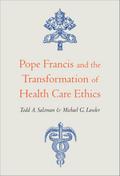 Pope Francis and the Transformation of Health Care Ethics
