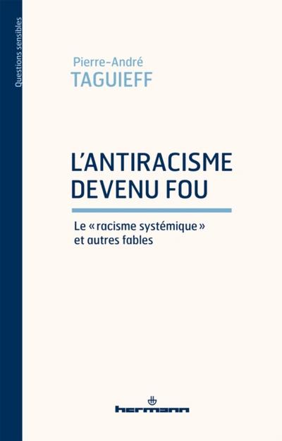 L’’antiracisme devenu fou. Le "racisme systémique" et autres fables