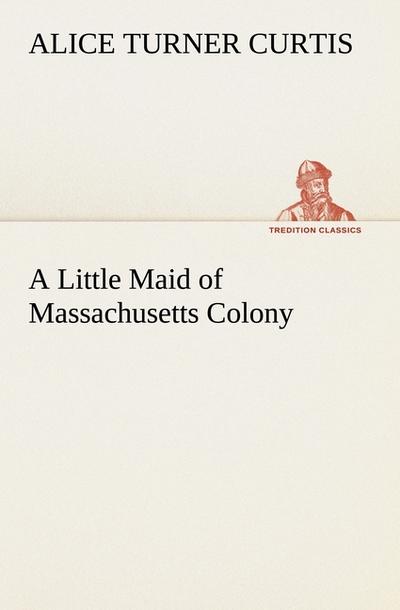 A Little Maid of Massachusetts Colony