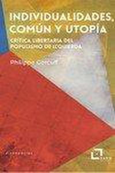 Individualidades, común y utopía : crítica libertaria del populismo de izquierda
